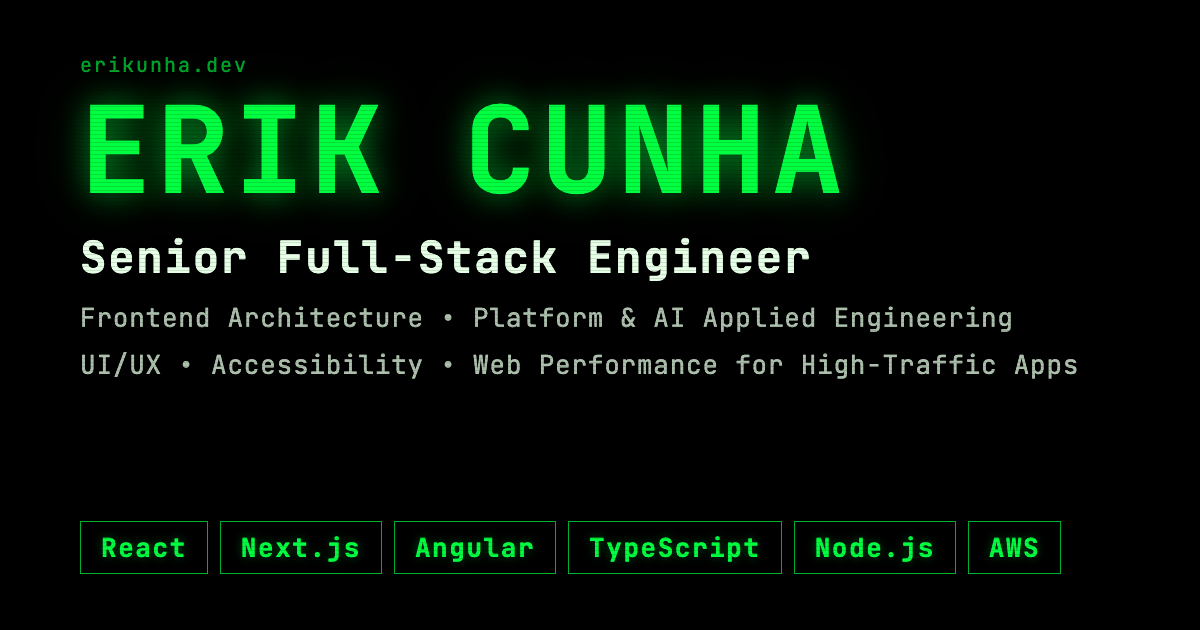 Erik Cunha — Senior Full-Stack Engineer · Frontend Architecture & AI